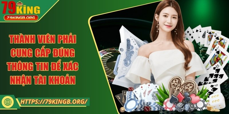 Thành viên phải cung cấp đúng thông tin để xác nhận tài khoản