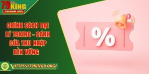 Chính sách đại lý 79KING - Cánh cửa thu nhập bền vững