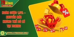 Hoàn cược 1,5% – Khuyến mãi không thể bỏ lỡ tại 79KING