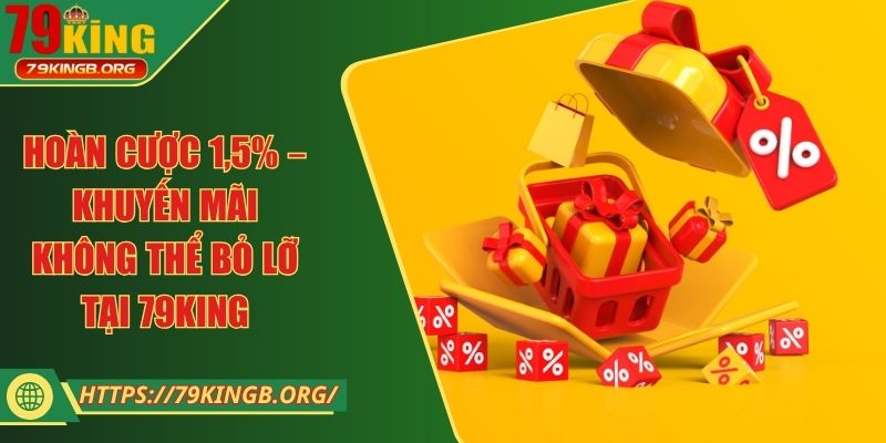 Hoàn cược 1,5% – Khuyến mãi không thể bỏ lỡ tại 79KING