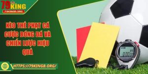 Kèo thẻ phạt cá cược bóng đá và chiến lược hiệu quả