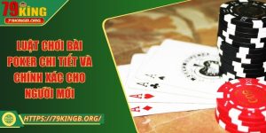 Luật chơi bài poker chi tiết và chính xác cho người mới