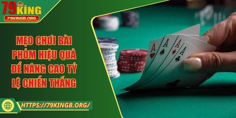 Mẹo chơi bài phỏm hiệu quả để nâng cao tỷ lệ chiến thắng