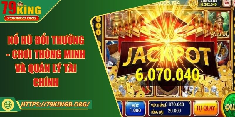 Nổ hũ đổi thưởng - Chơi thông minh và quản lý tài chính