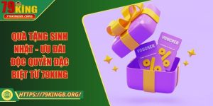 Quà tặng sinh nhật - Ưu đãi độc quyền đặc biệt từ 79KING