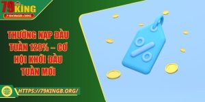 Thưởng nạp đầu tuần 120% – Cơ hội khởi đầu tuần mới