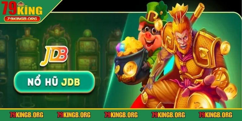 Nổ hũ JDB sảnh chơi hấp dẫn hàng đầu tại 79KING
